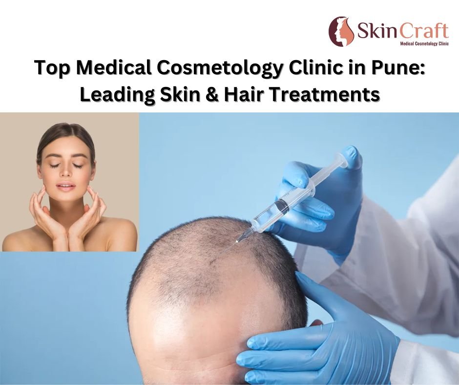 Top Medical Cosmetology Clinic in Pune: Leading Skin & Hair Treatments