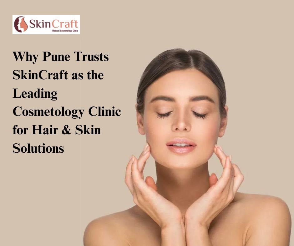 Leading Cosmetology Clinic for Hair & Skin Solutions | Why Pune Trusts SkinCraft