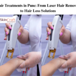 Hair Treatments in Pune: From Laser Hair Removal to Hair Loss Solutions