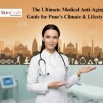 The Ultimate Medical Anti-Aging Guide for Pune’s Climate & Lifestyles