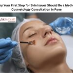 Why Your First Step for Skin Issues Should Be a Medical Cosmetology Consultation in Pune