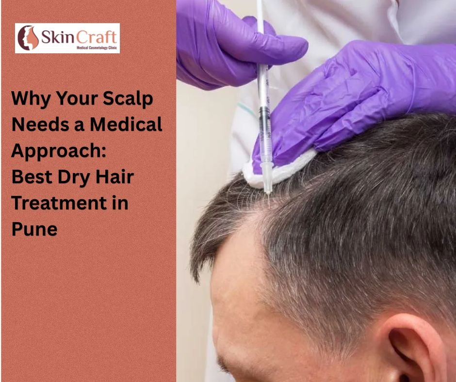 Best Dry Hair Treatment in Pune | Why Your Scalp Needs a Medical Approach