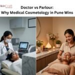 Doctor vs Parlour: Why Medical Cosmetology in Pune Wins