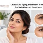 Latest Anti Aging Treatment in Pune for Wrinkles and Fine Lines